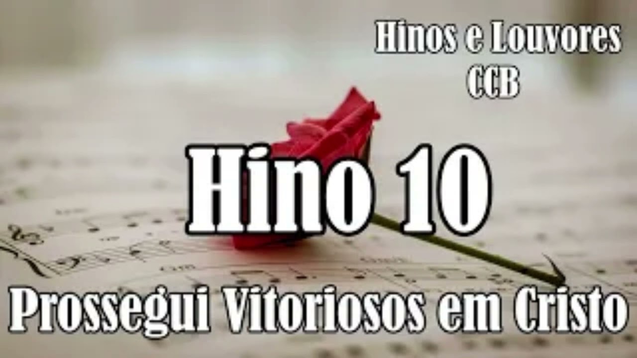 HINO 10 CCB - Prossegui Vitoriosos em Cristo - Hinos  e Louvores CCB