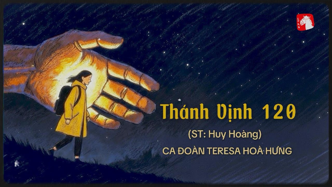 THÁNH VỊNH 120 (Huy Hoàng) - Ca đoàn Teresa Hoà Hưng