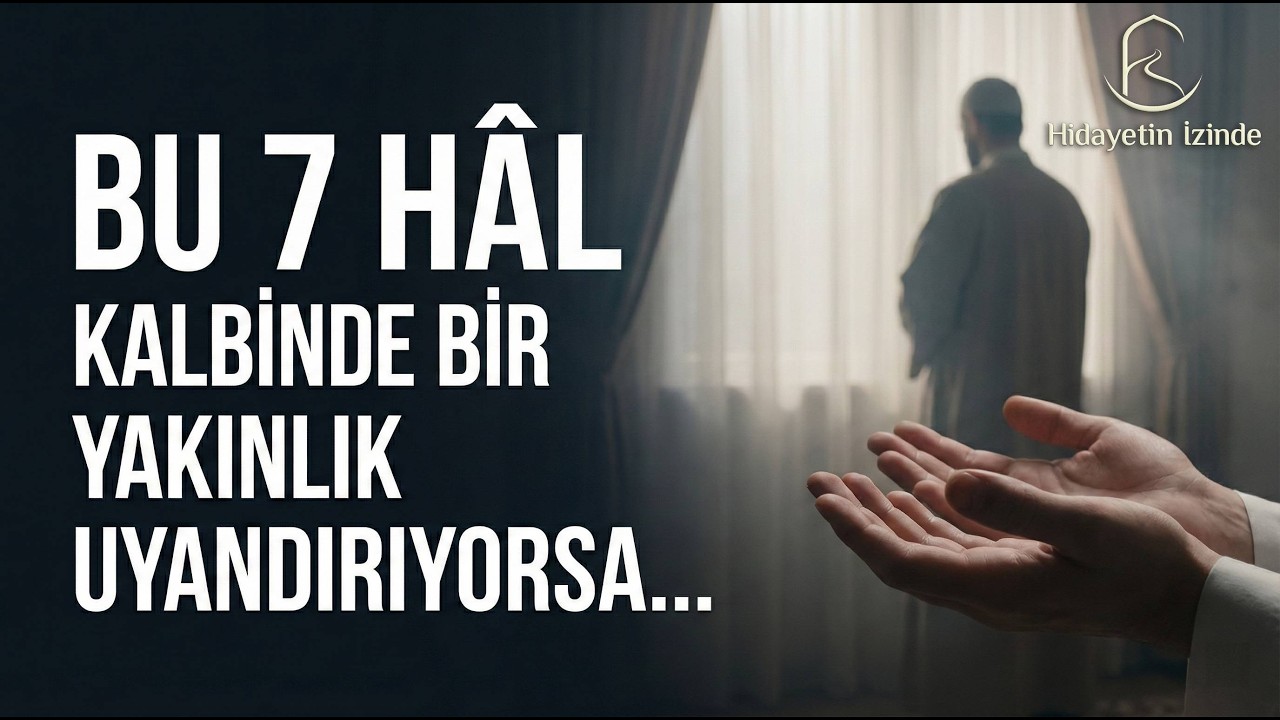 ALLAH Kalbine Yakın Olduğunu Bu 7 Hâl ile Hissettirir
