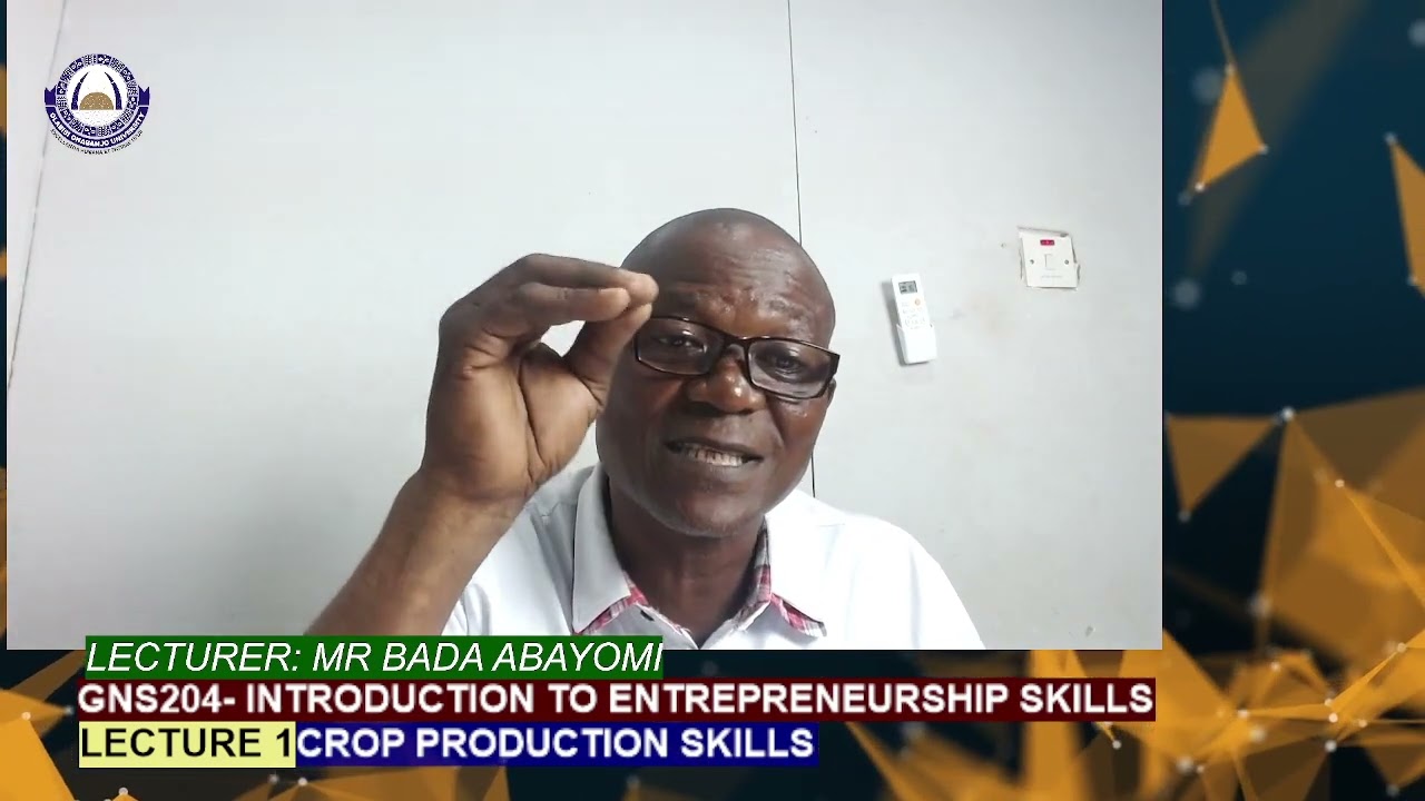 GNS204| LECTURE 1| INTRODUCTION TO ENTREPRENUERAL SKILLS| CROP PRODUCTION| MR BADA ABAYOMI