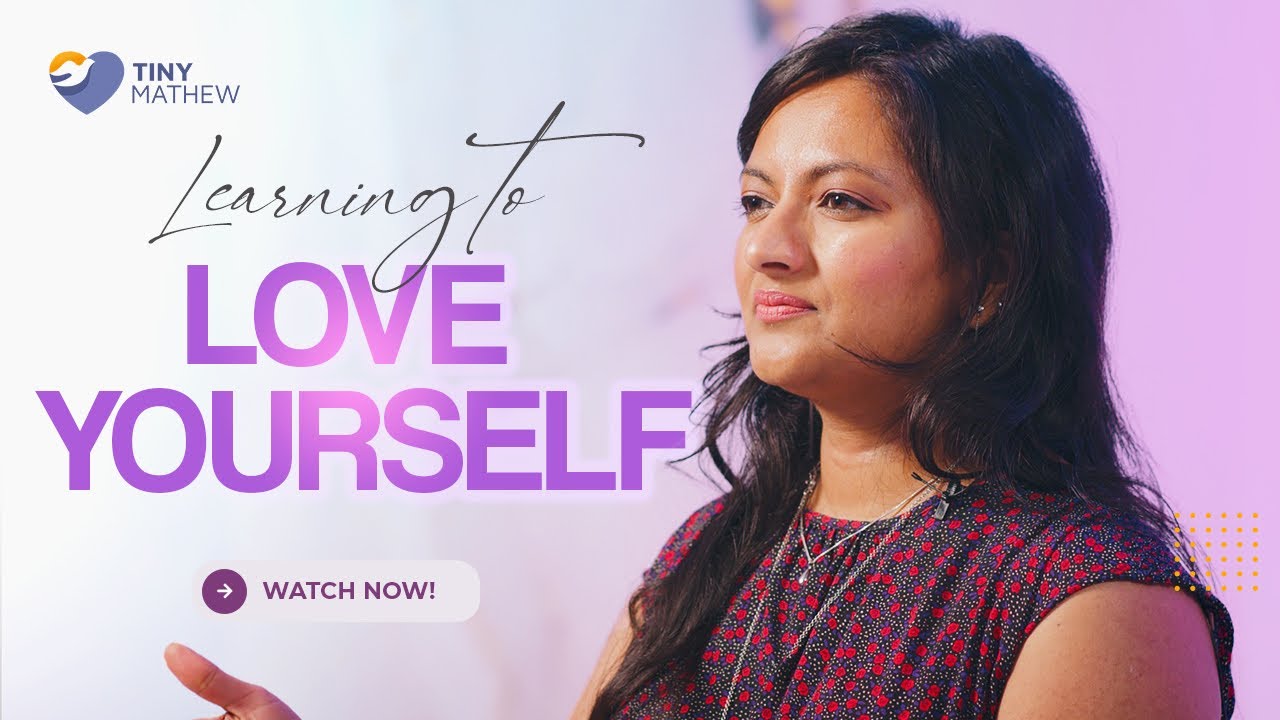 Learning How to Love Yourself | with Tiny Mathew