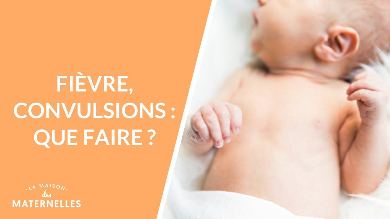 Fièvre, convulsions : que faire ? - La Maison des maternelles #LMDM