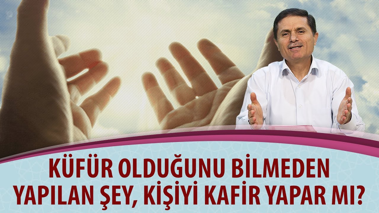 Küfür olduğunu bilmeden yapılan şey, kişiyi kafir yapar mı?