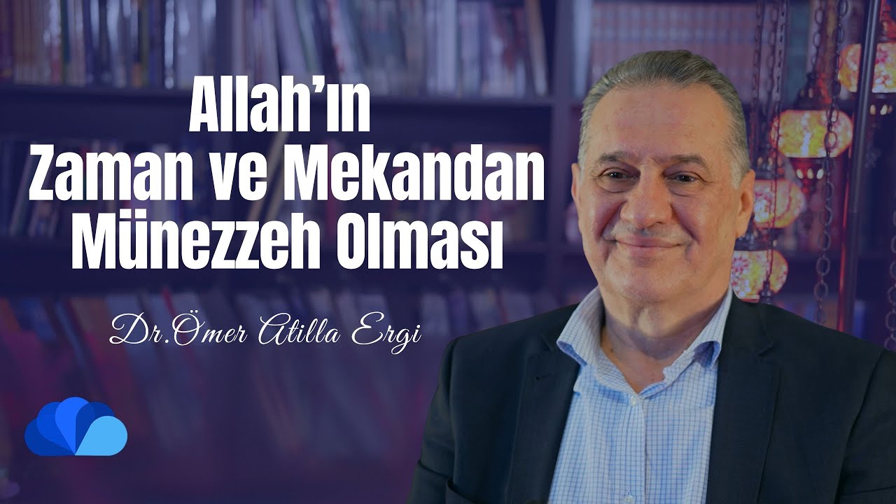 Allah’ın Zaman ve Mekandan Münezzeh Olması I Fikir Atölyesi I Dr. Ömer Atilla Ergi