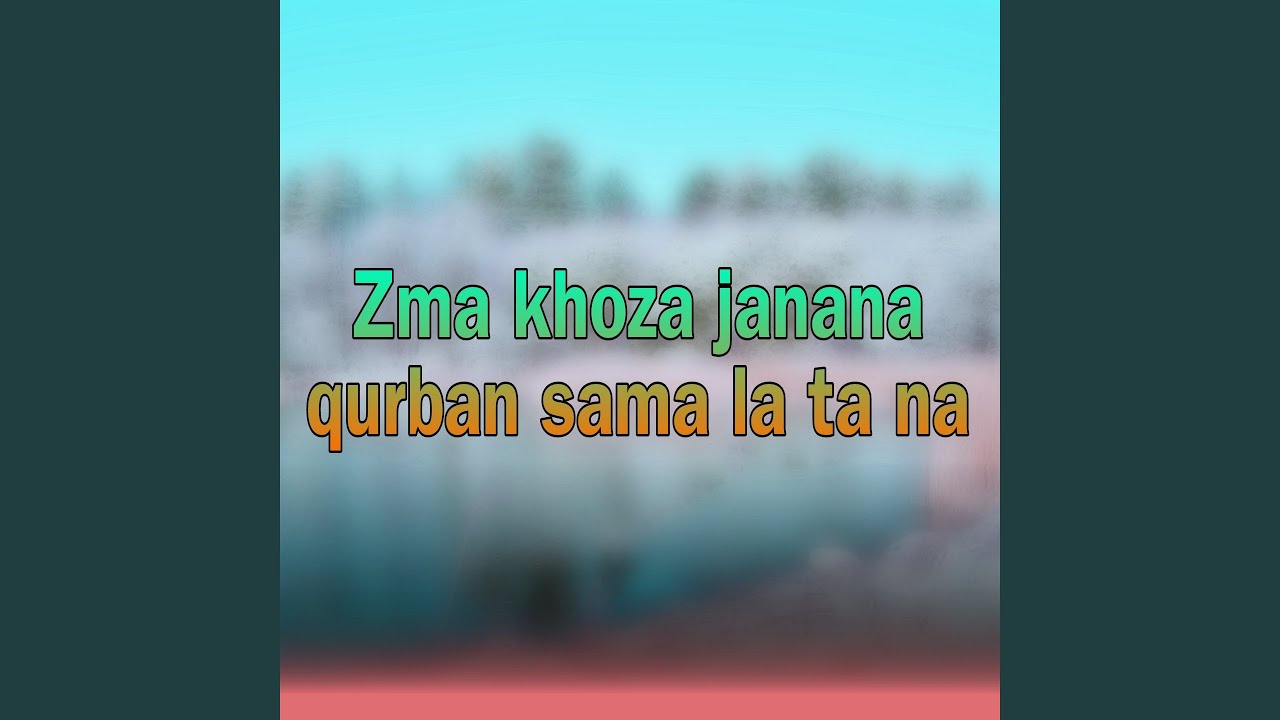 Zma khoza janana qurban sama la ta na