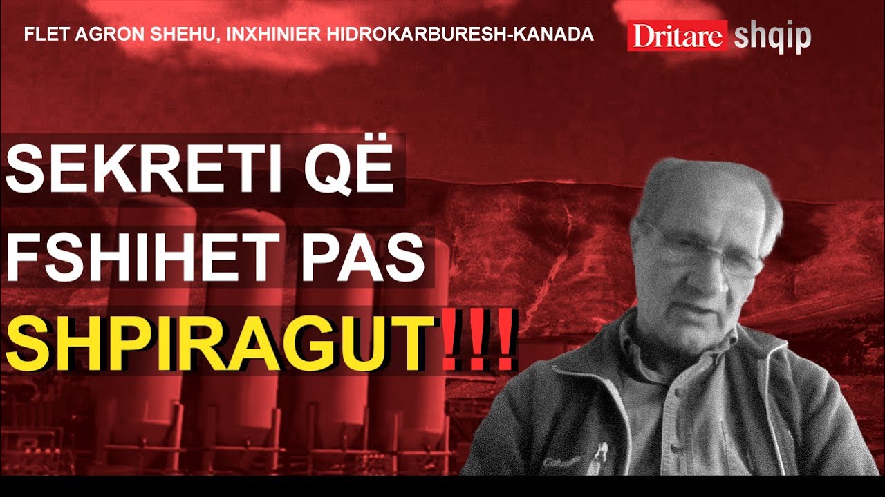 Sekreti që fsheh SHELL, 15 vjet pas kërkimeve në Shpirag! Flet inxhinieri Agron Shehu! | Shqip R.Xh