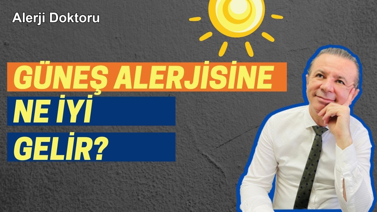 Güneş Alerjisine Ne İyi Gelir? - Alerji Doktoru Prof. Dr. Ahmet AKÇAY