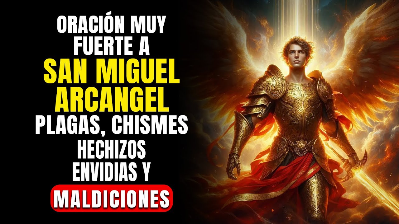 Oración MUY FUERTE a SAN MIGUEL ARCÁNGEL contra Plagas, Chismes, Hechizos, Envidias y Maldiciones