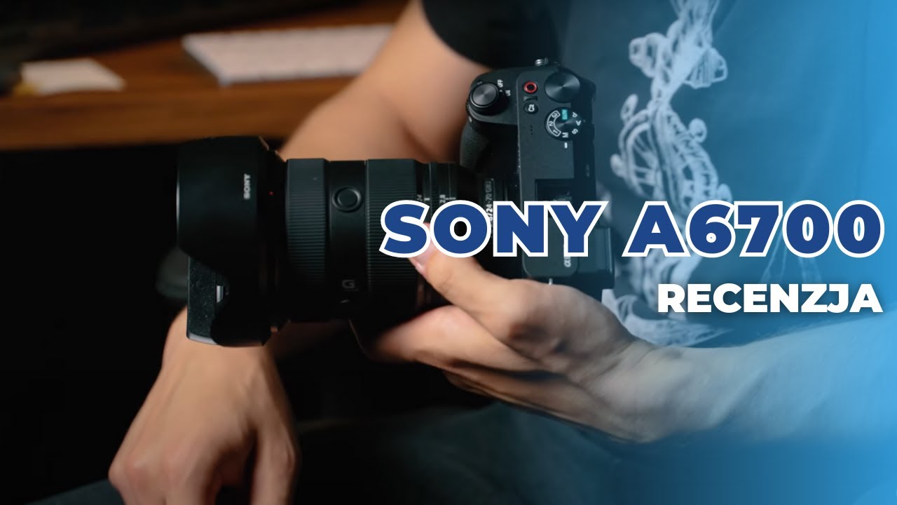 Recenzja aparatu Sony A6700