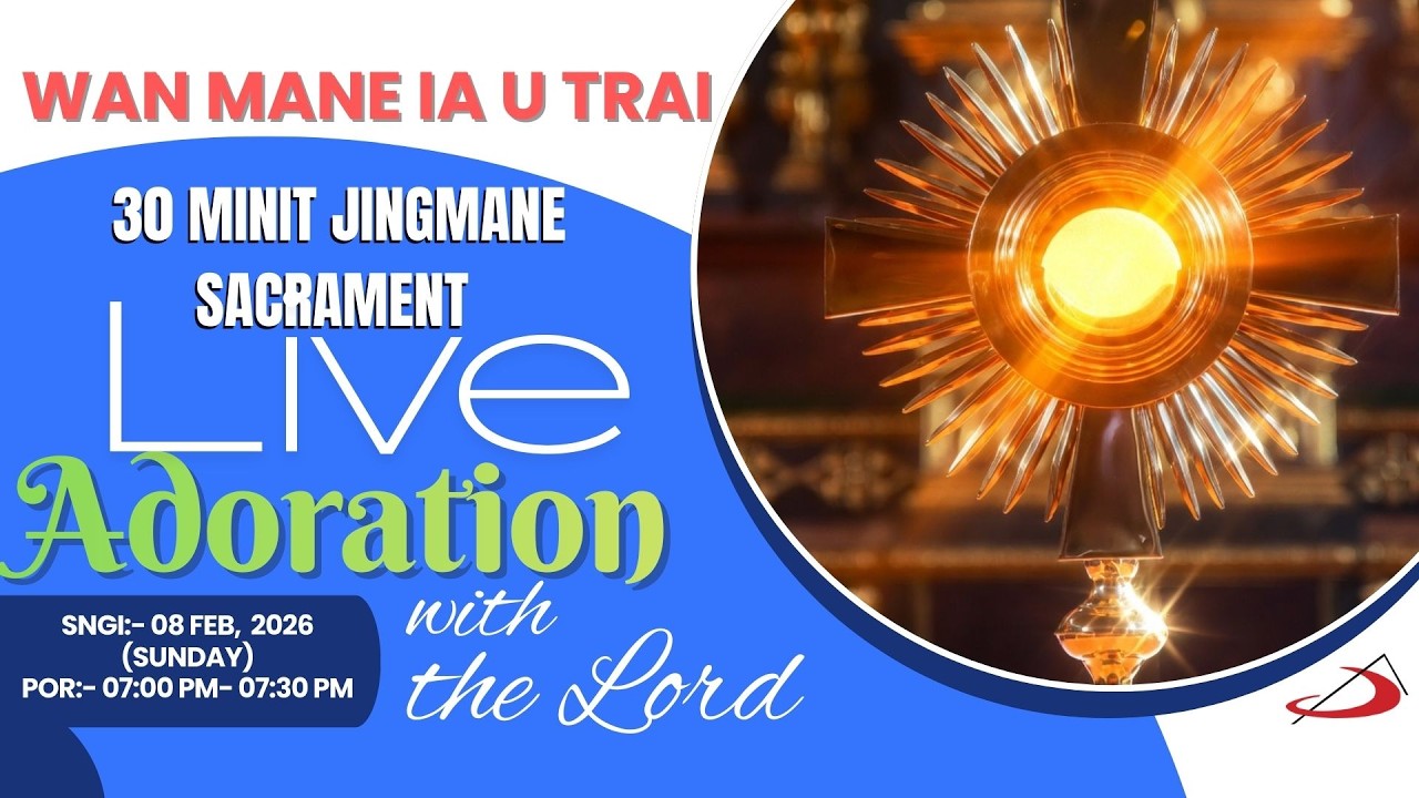 30 MINIT KHASI LIVE ADORATION: WAN MANE IA U TRAI