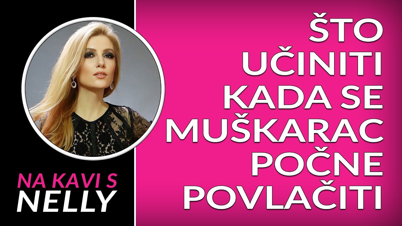 Što učiniti kada se muškarac počne povlačiti // Na kavi s Nelly //