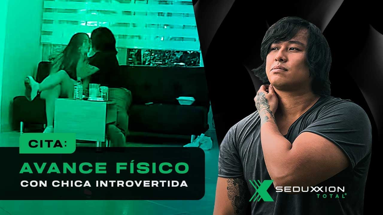 Cita: Avance Físico Con Chica Introvertida | Video N°5 Seduxxión Total