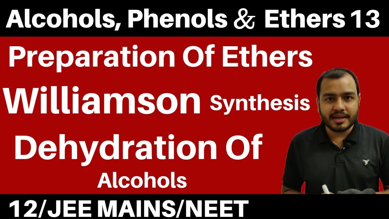 Alcohols , Phenols n Ethers 13 :Preparation Of Ethers -Dehydration of Alcohol & Williamson Synthesis