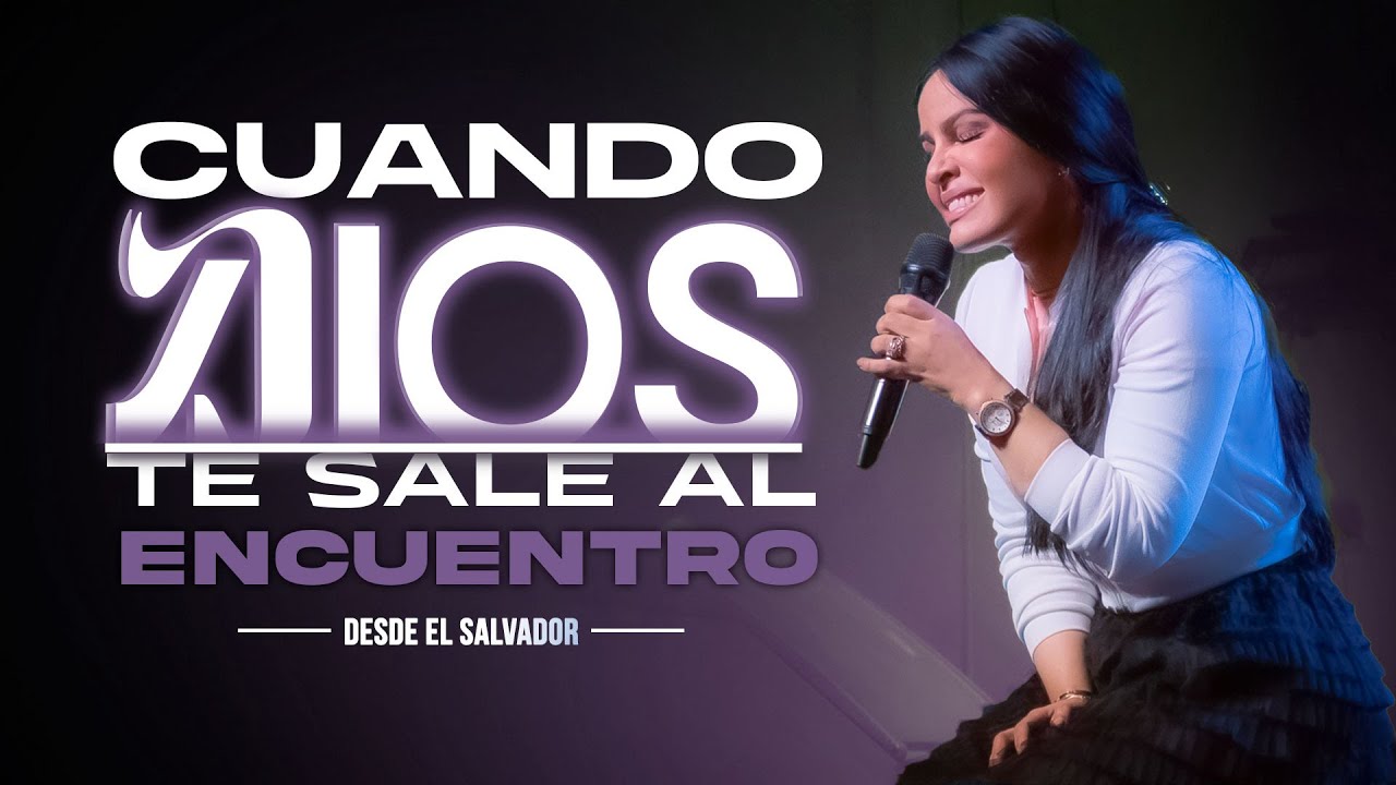 CUANDO DIOS TE SALE AL ENCUENTRO (Desde El Salvador 🇸🇻) - Pastora Yesenia Then