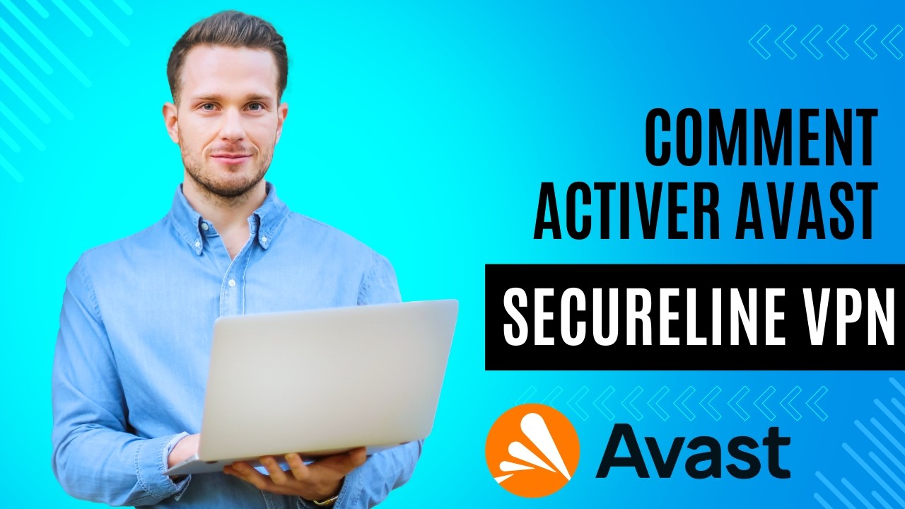 Comment activer Avast SecureLine VPN ?