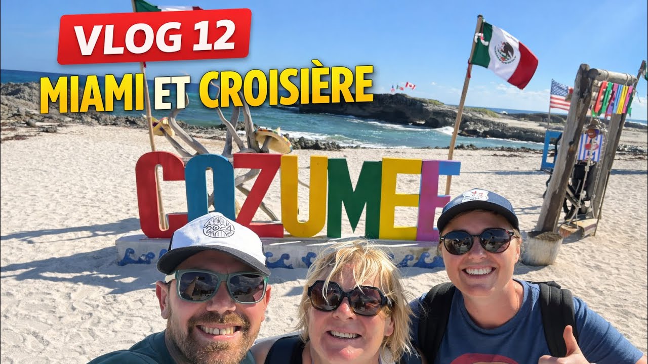 VLOG 12 - MIAMI & CROISIÈRE - Cozumel (Mexique)