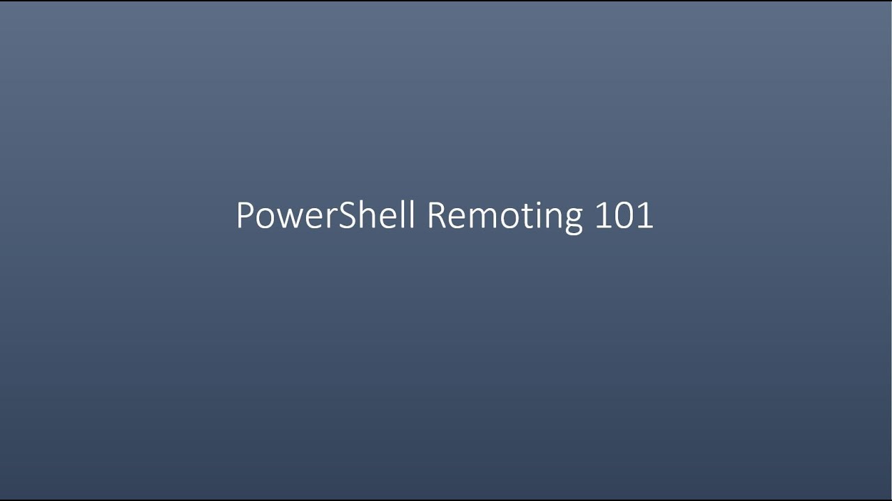 PowerShell Remoting 101