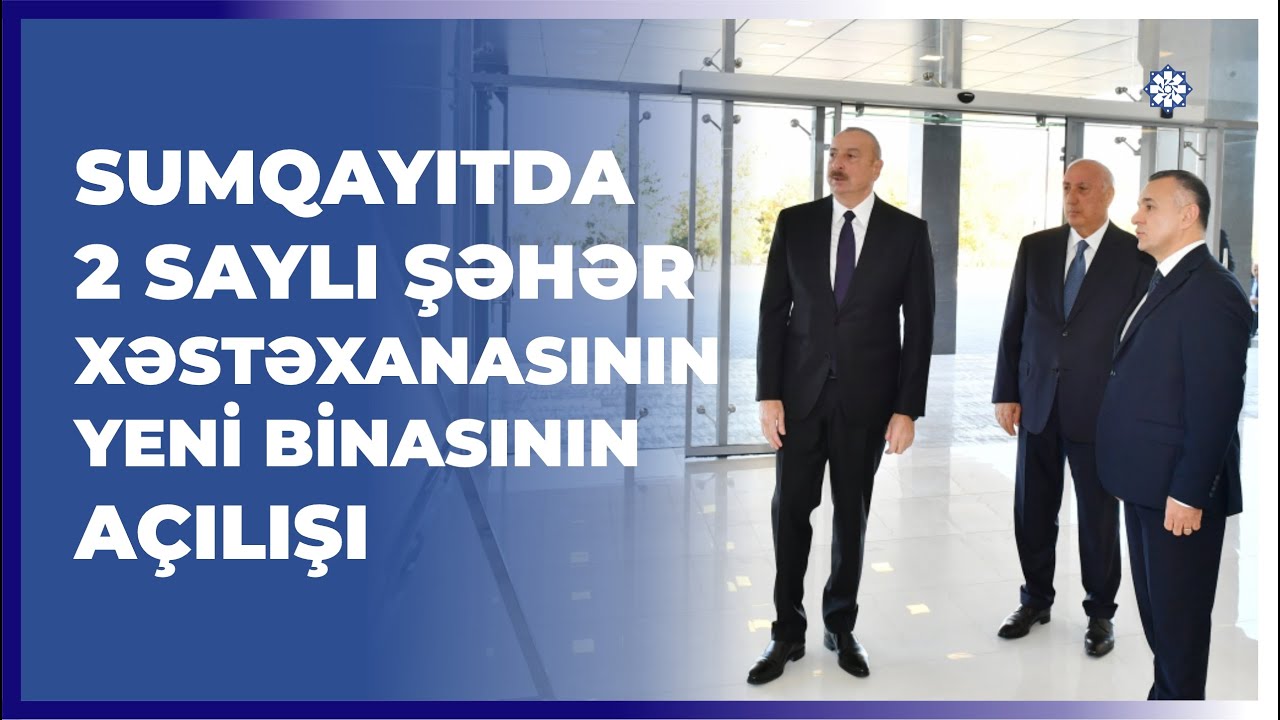 Sumqayıtda 2 saylı şəhər xəstəxanasının yeni binasının açılışı olub