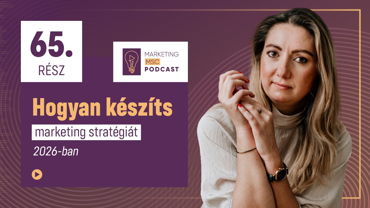 Hogyan k&eacute;sz&iacute;ts marketing strat&eacute;gi&aacute;t 2026-ban? | Marketing MSc 65.