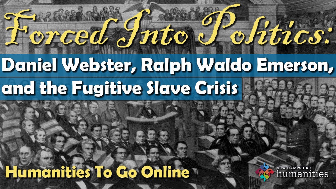 Forced Into Politics: Daniel Webster, Ralph Waldo Emerson and the Fugitive Slave Crisis - HTG Online