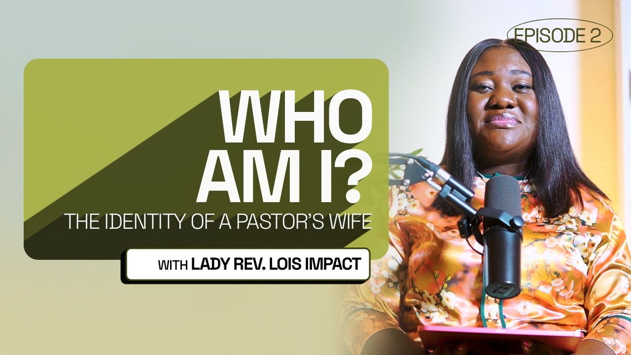 CTS EPISODE 2: THE IDENTITY OF A PASTOR’S WIFE - WHO AM I? || LOIS IMPACT