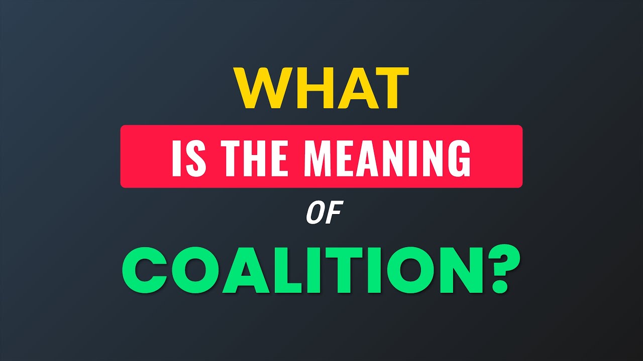 What is the meaning of Coalition?