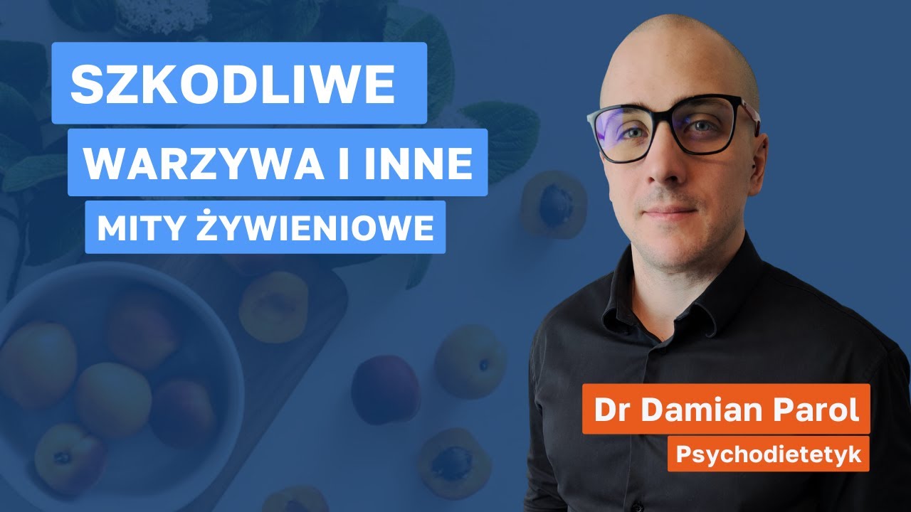 Szkodliwe warzywa i inne mity żywieniowe – dr Damian Parol