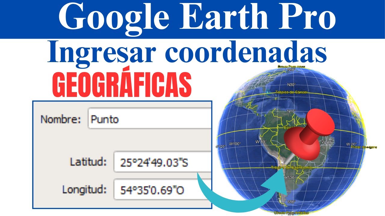 Ingresar coordenadas Geográficas en Google Earth Pro