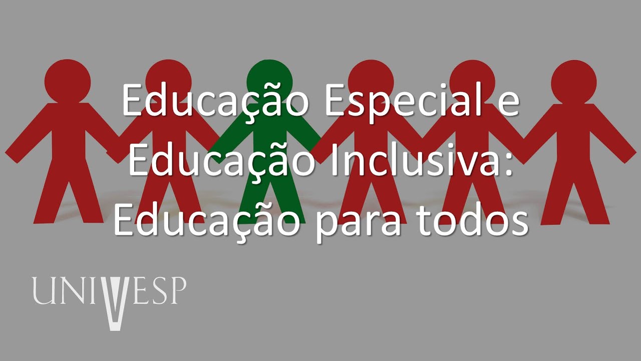 Educação Especial e Inclusiva | Educação Especial e Educação Inclusiva: Educação para Todos
