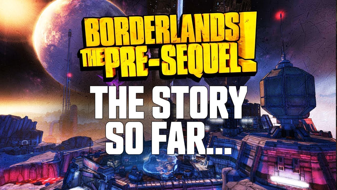 Borderlands: The Pre-Sequel - The Story So Far...