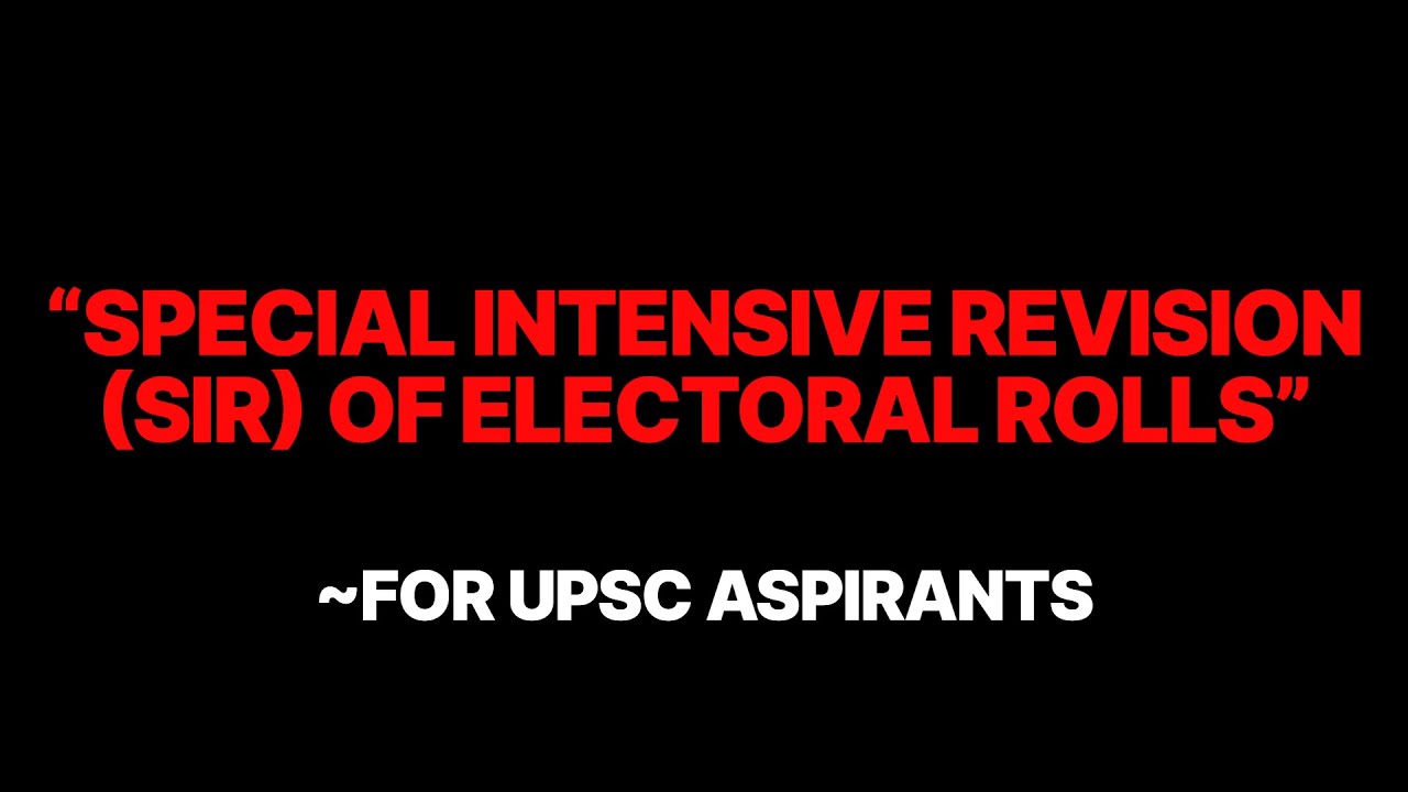 Special Intensive Revision (SIR) Of Electoral Rolls | For UPSC Aspirants.