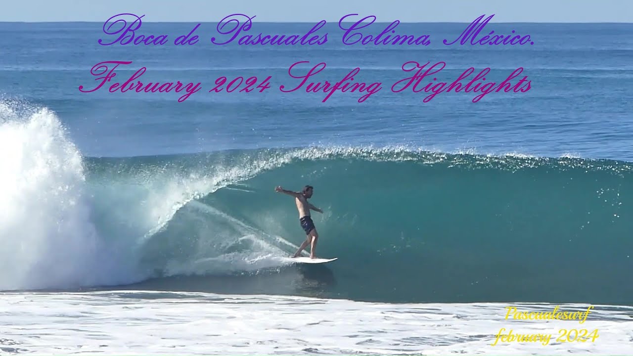 Surfing Highlights february 2024 Boca de Pascuales, Colima, M&eacute;xico.