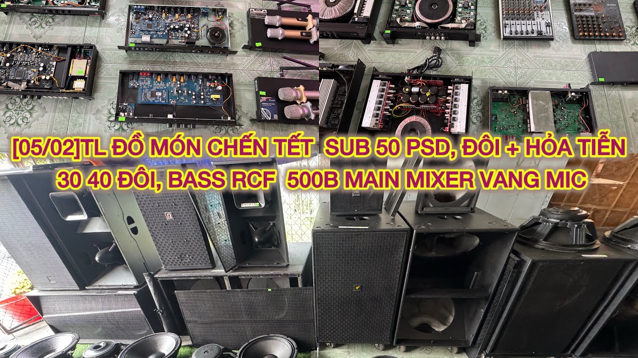 [05/02]TL ĐỒ MÓN CHẾN TẾT  SUB 50 PSD, ĐÔI + HỎA TIỄN 30 40 ĐÔI, BASS RCF  500B MAIN MIXER VANG MIC