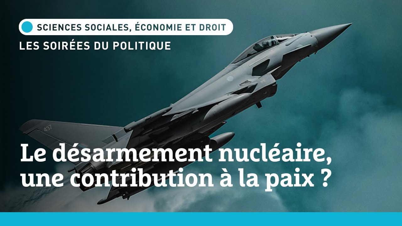 Les Soir&eacute;es du Politique | Le d&eacute;sarmement nucl&eacute;aire, une contribution &agrave; la paix ?