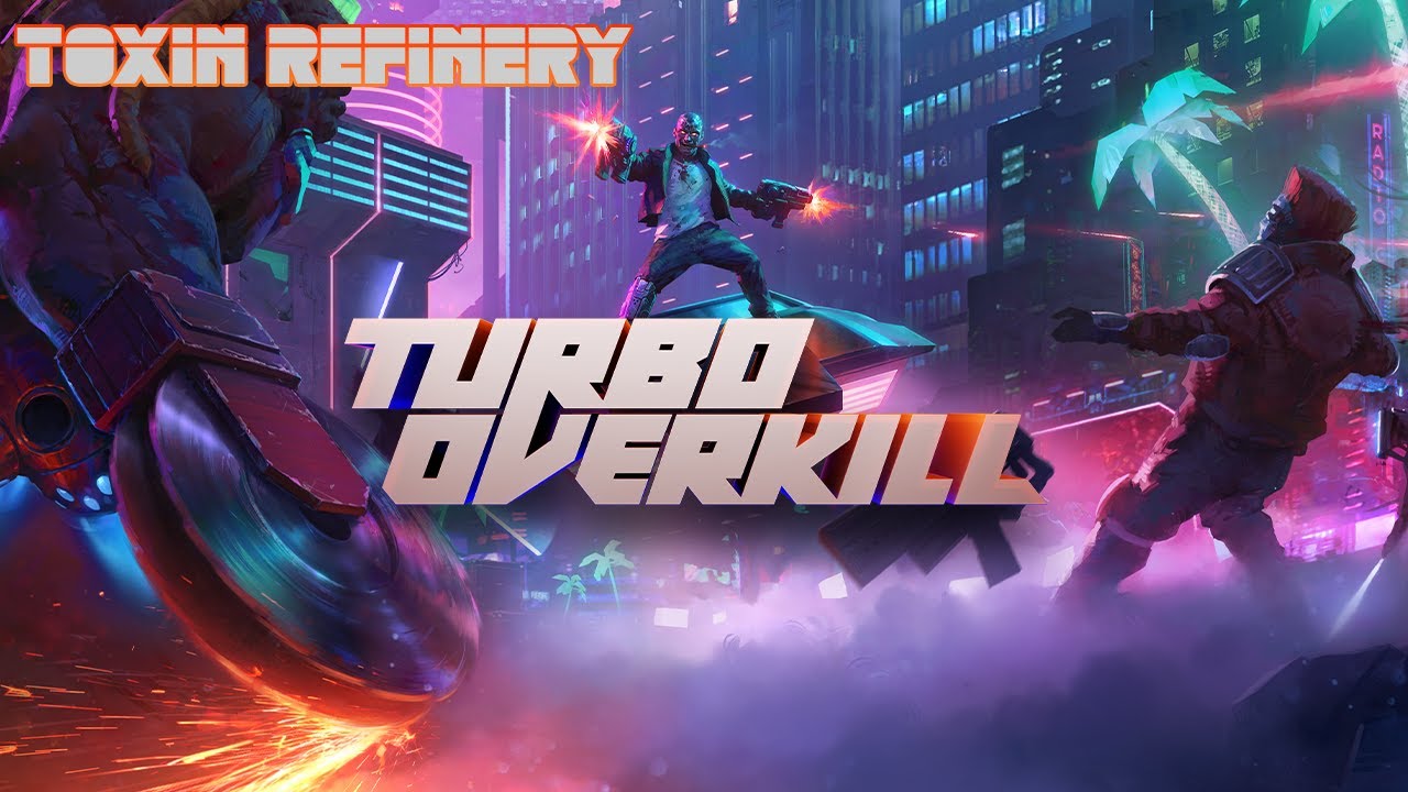 Turbo Overkill No Commentary FIrst Playthrough [C2M2 - Toxin Refinery]