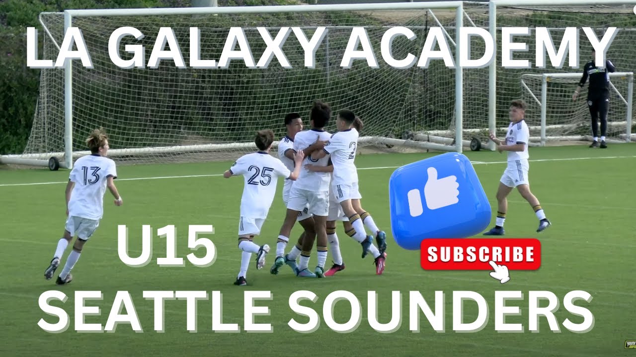 MLS NEXT HIGHLIGHTS U15 LA GALAXY ACADEMY VS SEATTLE SOUNDERS