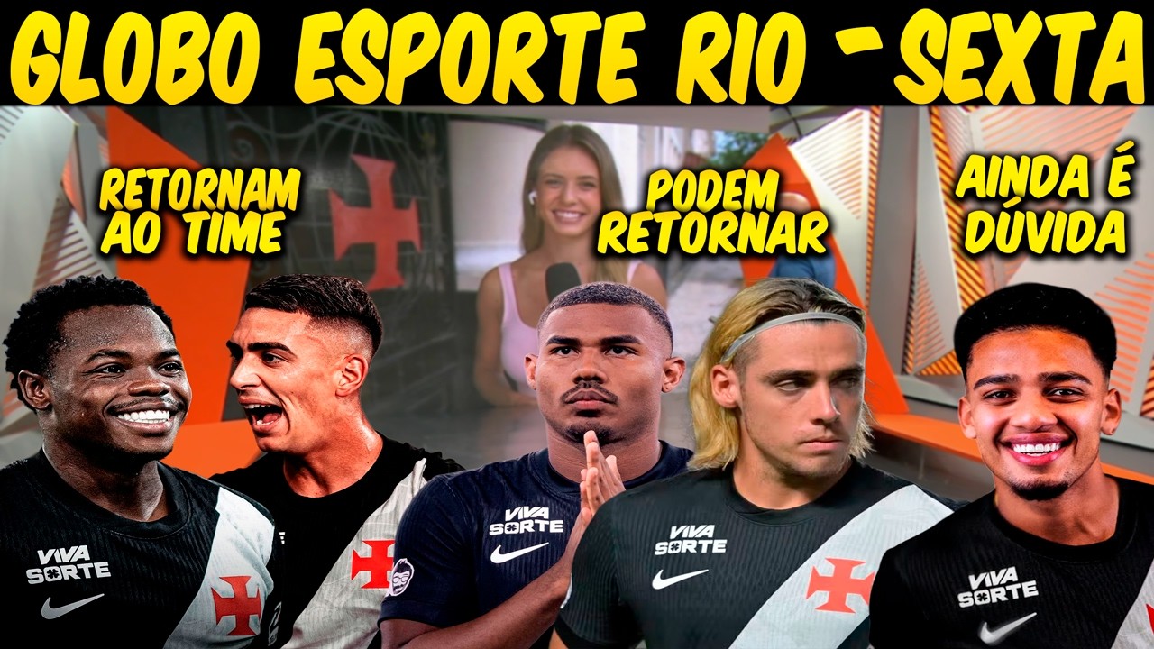 GLOBO ESPORTE RIO💢SEXTA💢VASCO SEGUE SE PREPARANDO PARA ENFRENTAR O BOTAFOGO💢DESFALQUES💢RETORNOS💢E+