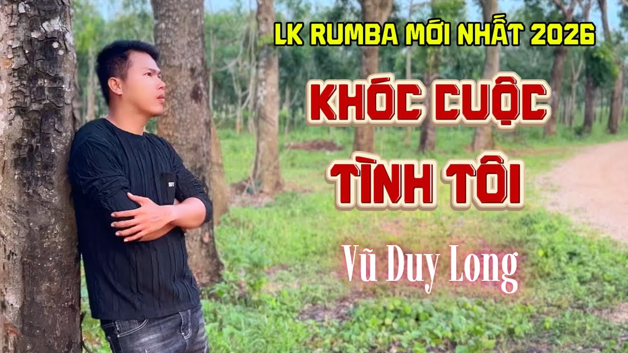 LK Khóc Cuộc Tình Tôi | Vũ Duy Long ( Rumba trữ tình 2026 )