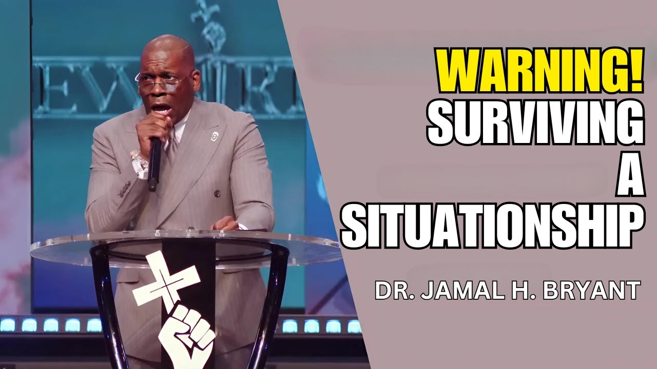 SURVIVING A SITUATIONSHIP - DR. JAMAL BRYANT #jamalbryant