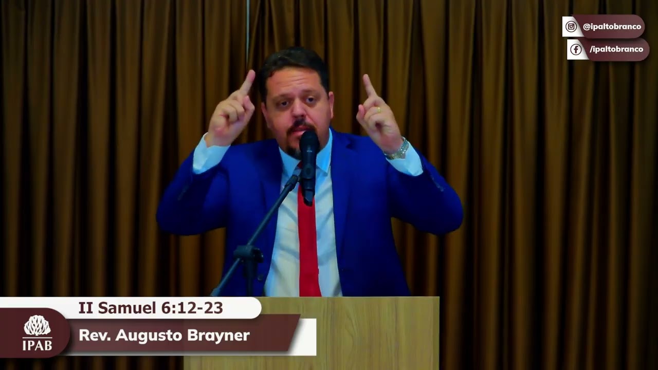 Prega&ccedil;&atilde;o em II Samuel 6:12-23 | Rev. Augusto Brayner