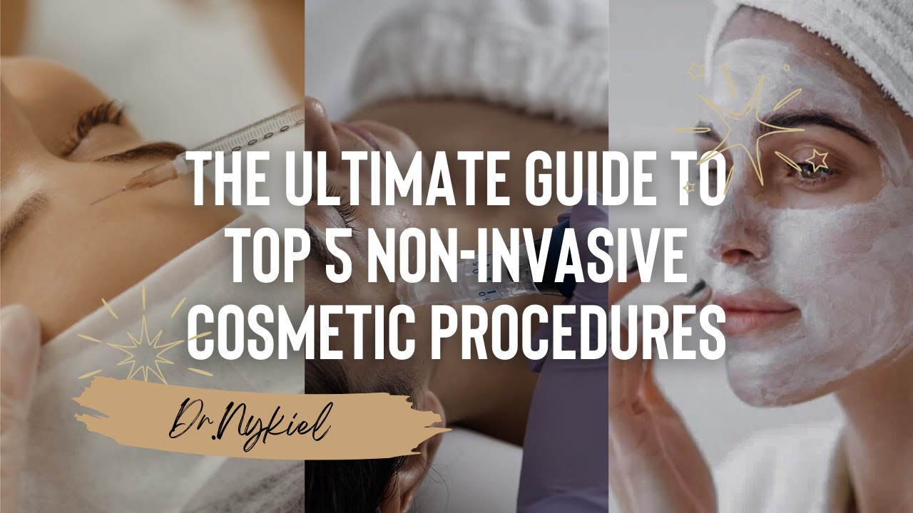 The Ultimate Guide to Top 5 Non-Invasive Cosmetic Procedures
