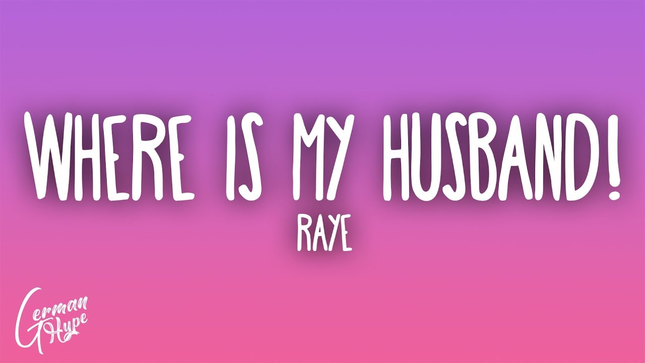 RAYE - WHERE IS MY HUSBAND!