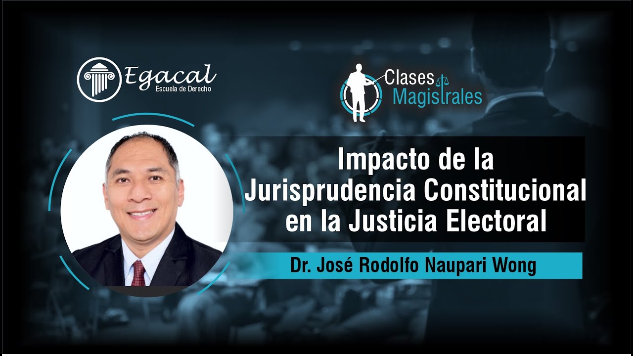 Impacto de la Jurisprudencia Constitucional en la Justicia Electoral - José Naupari Wong - CM #13