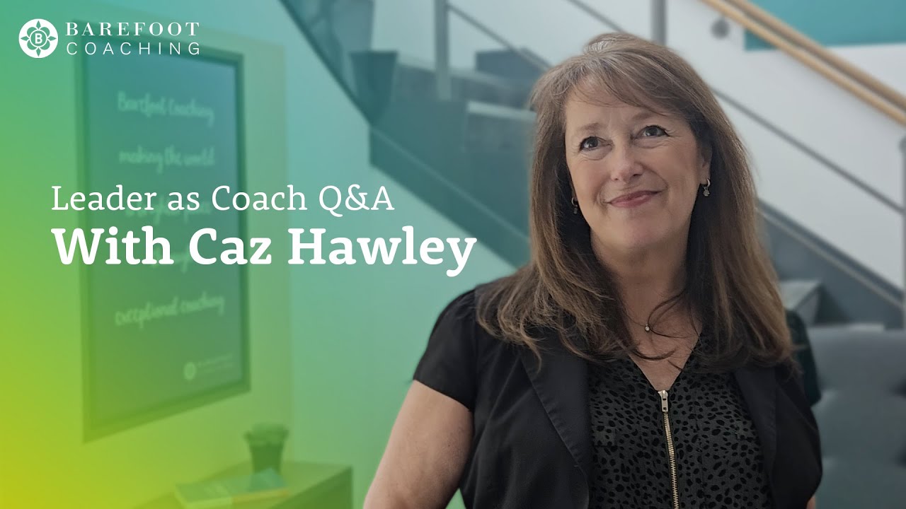 How Coaching Transforms Leadership | Barefoot Coaching’s Leader as Coach Programme