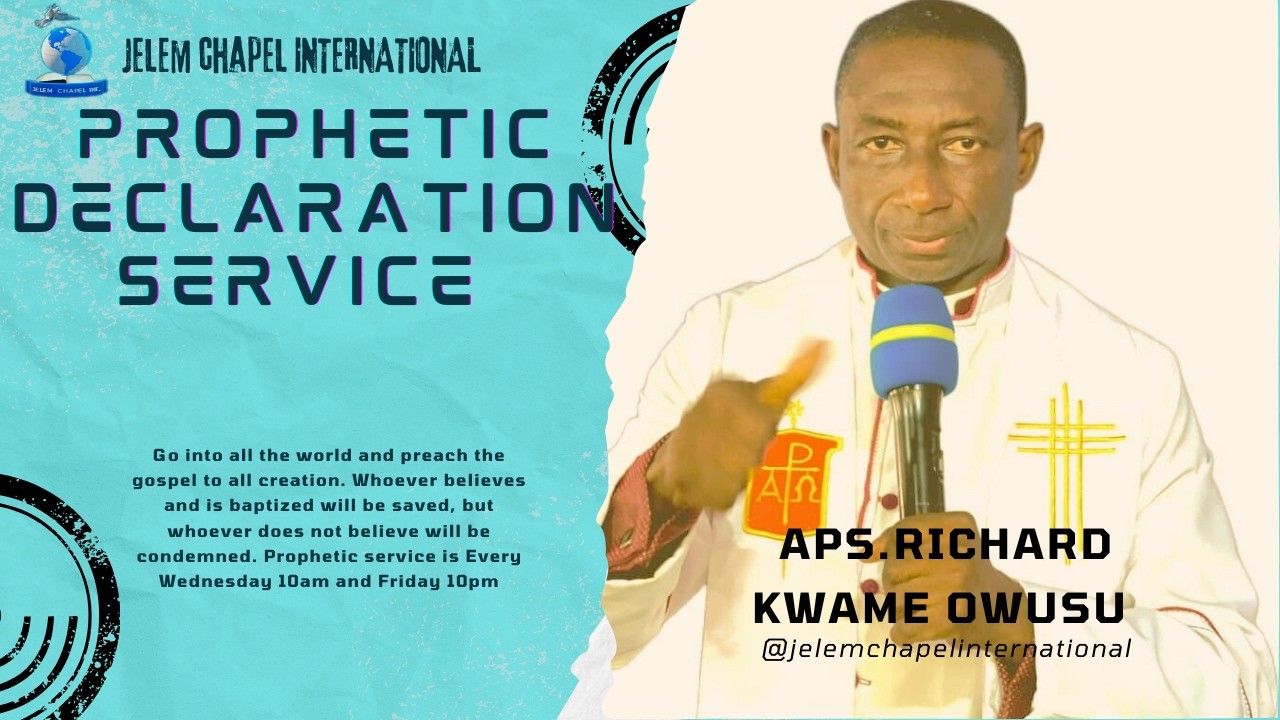 DECLARATION SERVICE 04 -  MAR - 26).HOST:APS.RICHARD KWAME OWUSU www.jelemchapelinternational.org