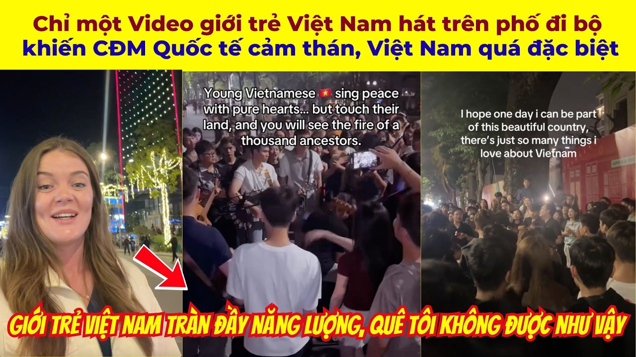 Chỉ một Video giới trẻ Việt Nam hát trên phố đi bộ khiến CĐM Quốc tế cảm thán, Việt Nam quá đặc biệt