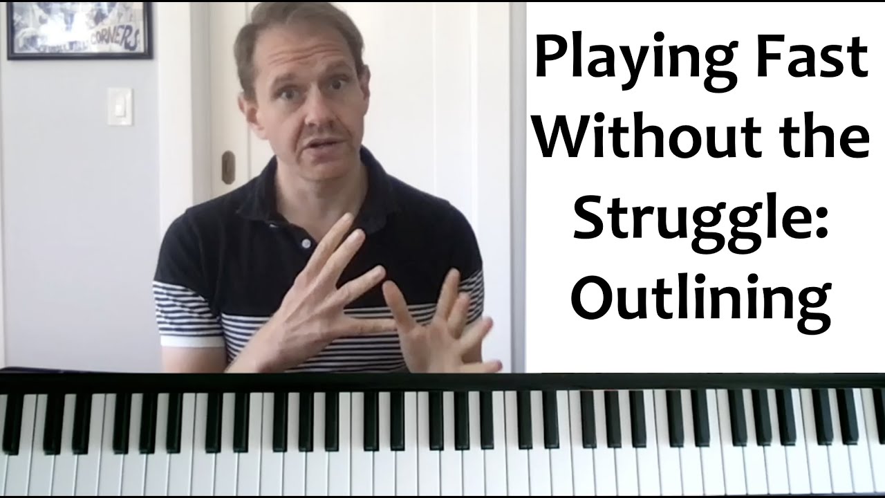 Playing Piano at Fast Tempos Without the Struggle - Outlining