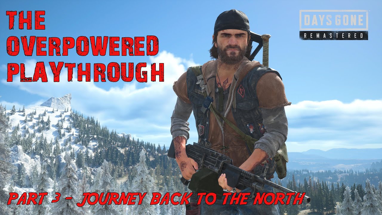 Days Gone Remastered - THE OVERPOWERED PLAYTHROUGH / Part 3 - Journey Back To The North