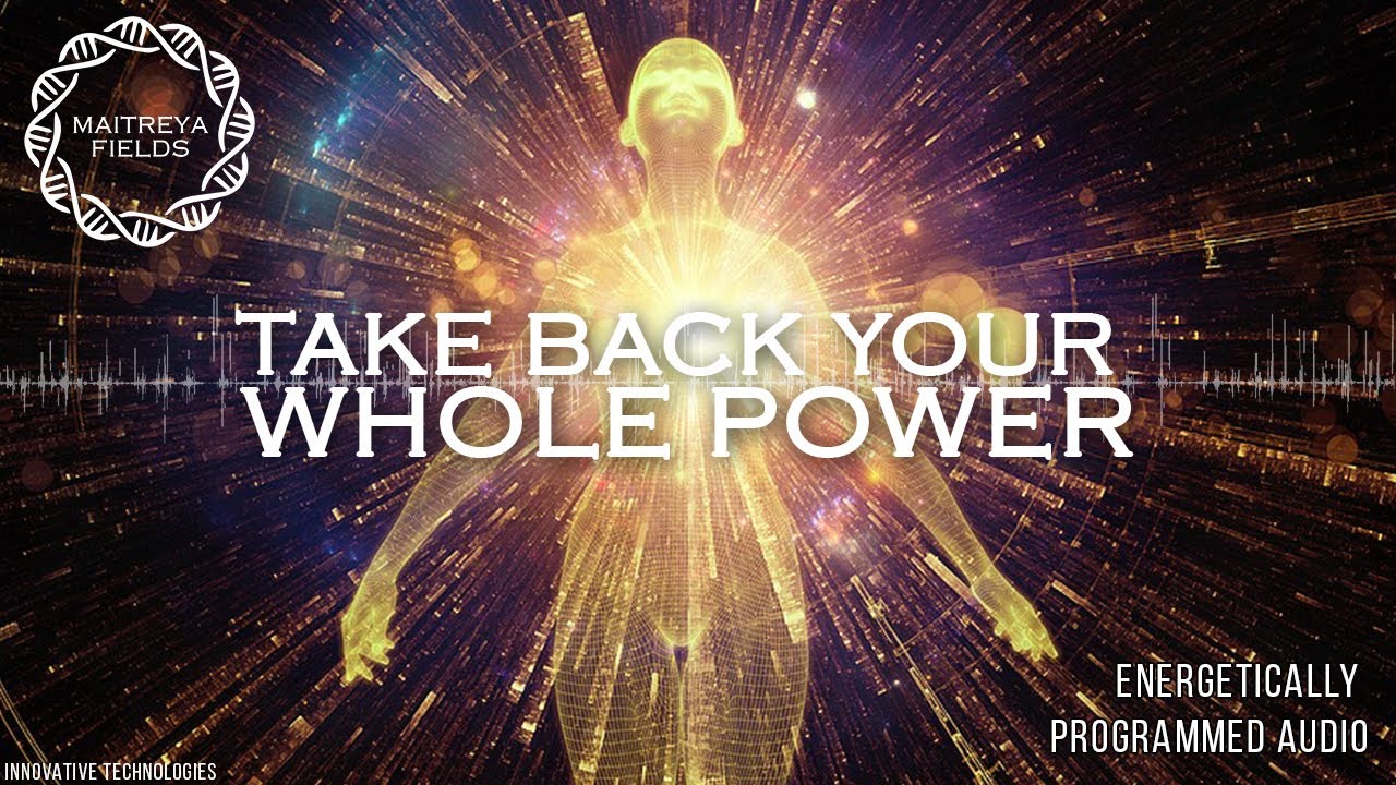 Take Back Your Whole Power / Energetically Programmed Audio / Maitreya Reiki&trade;