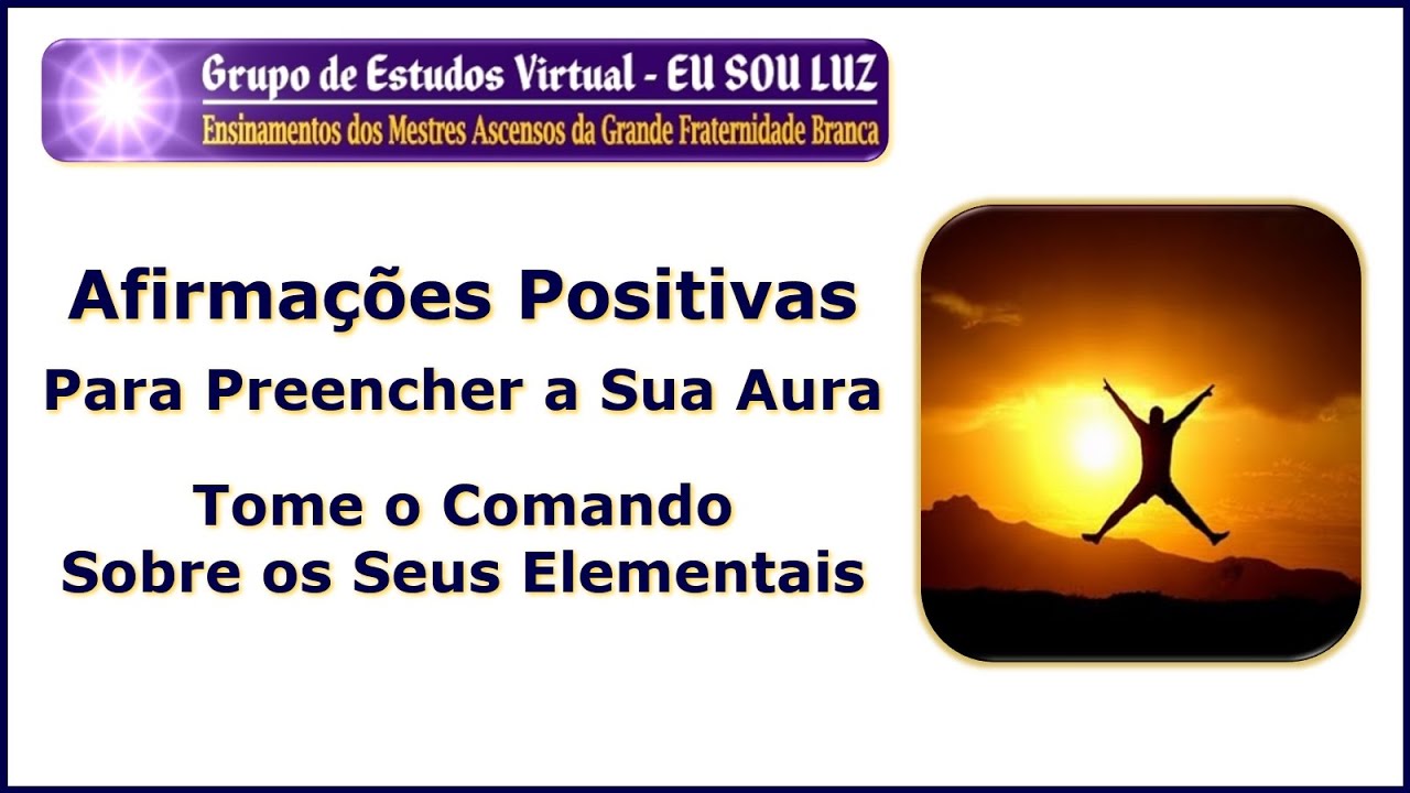642 – Afirmações Positivas Para Preencher a Sua Aura - Tome o Comando Sobre os Seus Elementais